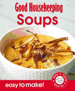 Good Housekeeping Easy to Make! Soups: Over 100 Triple-Tested Recipes