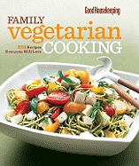 Good Housekeeping Family Vegetarian Cooking: 225 Recipes Everyone Will Love