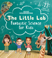 Good Housekeeping the Little Lab: Fantastic Science for Kids