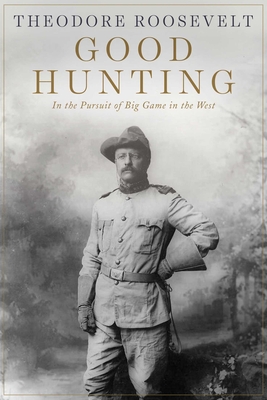 Good Hunting In the Pursuit of Big Game in the West Epub-Ebook