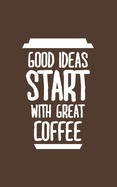 Good Ideas Start With Coffee: Dot Grid Journal / Dotted Pages Notebook - 5x8 Small Handy Size - A revolutionary journaling method to organise Life, Work, Study