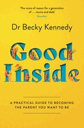 Good Inside: A Practical Guide to Becoming the Parent You Want to be