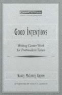 Good Intentions: Writing Center Work for Postmodern Times