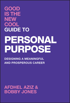 Good Is the New Cool Guide to Personal Purpose: Designing a Meaningful and Prosperous Career - Aziz, Afdhel, and Jones, Bobby