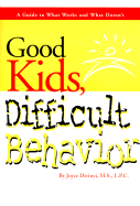 Good Kids, Difficult Behavior: A Guide to What Works and What Doesnt