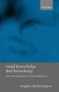 Good Knowledge, Bad Knowledge: On Two Dogmas of Epistemology