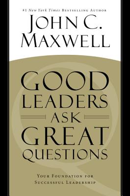 Good Leaders Ask Great Questions: Your Foundation for Successful Leadership - Maxwell, John C, and Maxwell, John C (Read by)