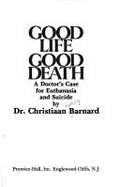 Good Life Good Death: A Doctor's Case for Euthanasia & Suicide