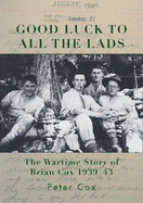 Good Luck to All the Lads: the Wartime Story of Brian Cox 1939-43