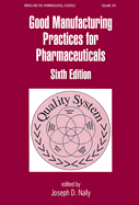 Good Manufacturing Practices for Pharmaceuticals - Nally, Joseph D (Editor)