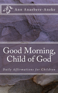 Good Morning, Child of God: Daily Affirmations for Children