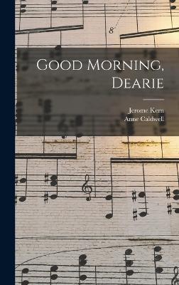 Good Morning, Dearie - Kern, Jerome, and Caldwell, Anne