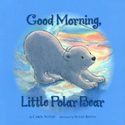 Good Morning Little Polar Bear - Votaw, Carol