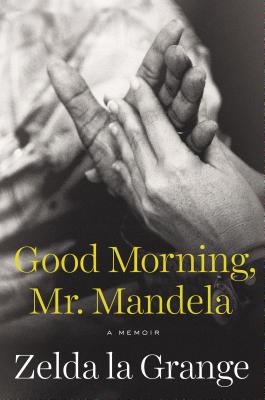Good Morning, Mr. Mandela: A Memoir - La Grange, Zelda