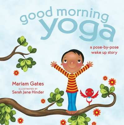 Good Morning Yoga: A Pose-By-Pose Wake Up Story - Gates, Mariam