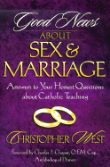 Good News about Sex and Marriage: Answers to Your Honest Questions about Catholic Teaching