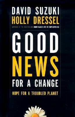 Good News for a Change: Hope for a Troubled Parent - Suzuki, David T, and Dressel, Holly