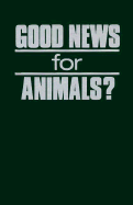 Good News for Animals?: Christian Approaches to Animal Well-Being