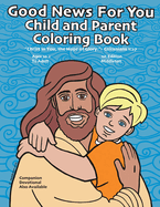 Good News For You Child and Parent Coloring Book: "Christ in you, the hope of Glory." - Colossians 1:27