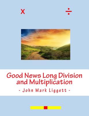 Good News Long Division and Multiplication - Liggett, John Mark