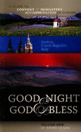 Good Night and God Bless: Austria, Czech Republic, and Italy v. 1: A Guide to Convent and Monastery Accommodation in Europe