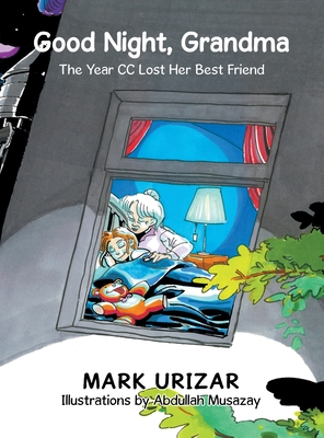 Good Night, Grandma: The Year Cc Lost Her Best Friend - Urizar, Mark