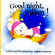 Good Night, Moon!: A Cozy Bed time Story Book for Toddlers with beautiful Nursery Rhymes Lyrics 24 Colored Pages with Cute Designs featuring Adorable Baby Animals for your Little Ones relaxation