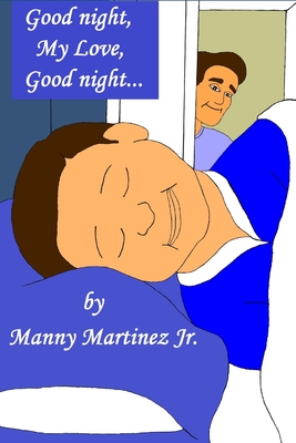 Good night, My Love, Good night... - Martinez, Manny, Jr.