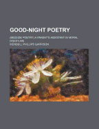 Good-Night Poetry; (Bedside Poetry) a Parent's Assistant in Moral Discipline