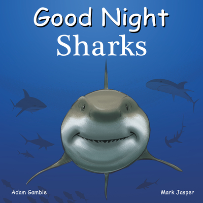 Good Night Sharks - Gamble, Adam, and Jasper, Mark, and Kelly, Cooper (Illustrator)