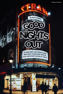 Good Nights Out: A History of Popular British Theatre Since the Second World War - Sierz, Aleks