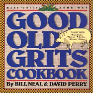 Good Old Grits Cookbook - Neal, Bill, and Perry, David