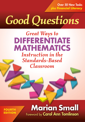Good Questions: Great Ways to Differentiate Mathematics Instruction in the Standards-Based Classroom - Small, Marian, and Tomlinson, Carol Ann (Foreword by)