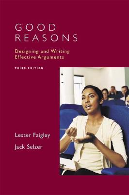 Good Reasons: Designing and Writing Effective Arguments - Selzer, Jack, and Faigley, Lester, Professor
