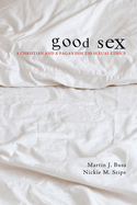 Good Sex: A Christian and a Pagan Discuss Sexual Ethics