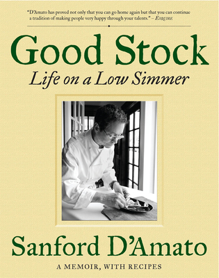 Good Stock: Life on a Low Simmer - D'Amato, Sanford, and Spitz, Bob (Foreword by), and Miyazaki, Kevin J. (Photographer)