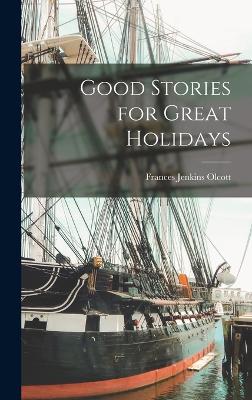 Good Stories for Great Holidays - Olcott, Frances Jenkins