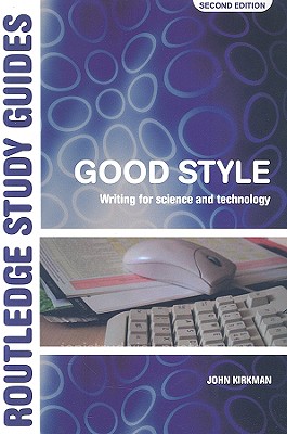Good Style: Writing for Science and Technology - Kirkman, John