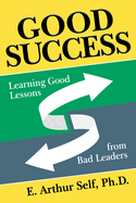 Good Success: Learning Good Lessons from Bad Leaders