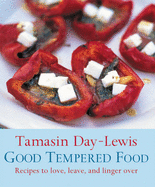 Good Tempered Food: Recipes to love, leave, and linger over