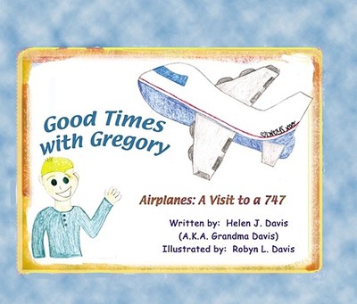 Good Times with Gregory: Airplanes: A Visit to a 747 - Davis, Helen J