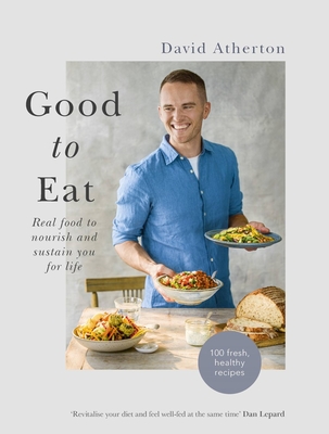 Good to Eat: Real food to nourish and sustain you for life - Atherton, David