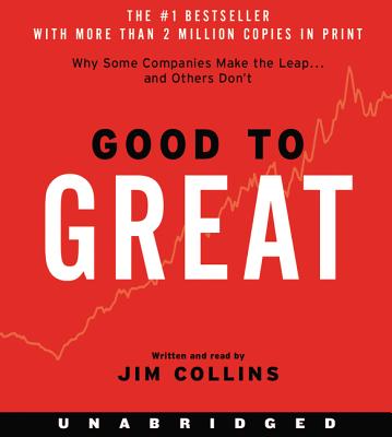 Good to Great: Why Some Companies Make the Leap...and Other's Don't - Collins, Jim (Read by)