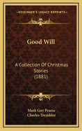Good Will: A Collection of Christmas Stories (1881)