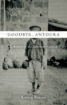Goodbye, Antoura: A Memoir of the Armenian Genocide - Panian, Karnig