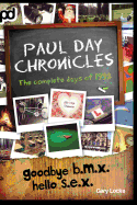Goodbye B.M.X. Hello S.E.X. - Paul Day Chronicles - Locke, Gary