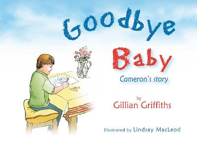 Goodbye Baby: Cameron's Story - Griffiths, Gillian, and MacLeod, Lindsay