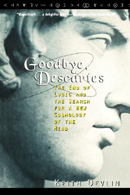 Goodbye, Descartes: The End of Logic and the Search for a New Cosmology of the Mind - Devlin, Keith, Professor