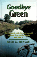 Goodbye Green: How Extremists Stole the Environmental Movement from Moderate America