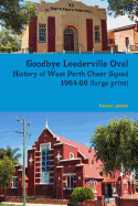 Goodbye Leederville Oval: History of West Perth Cheer Squad 1984-86 (Large Print)